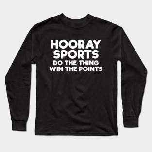 Hooray sports do the thing win the points funny t-shirt Long Sleeve T-Shirt